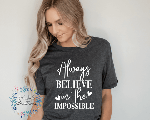 Always Believe in the Impossible T Shirt
