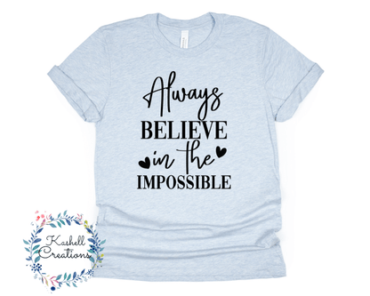 Always Believe in the Impossible T Shirt