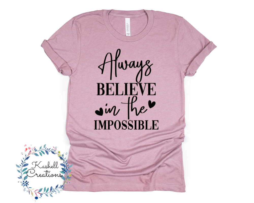 Always Believe in the Impossible T Shirt