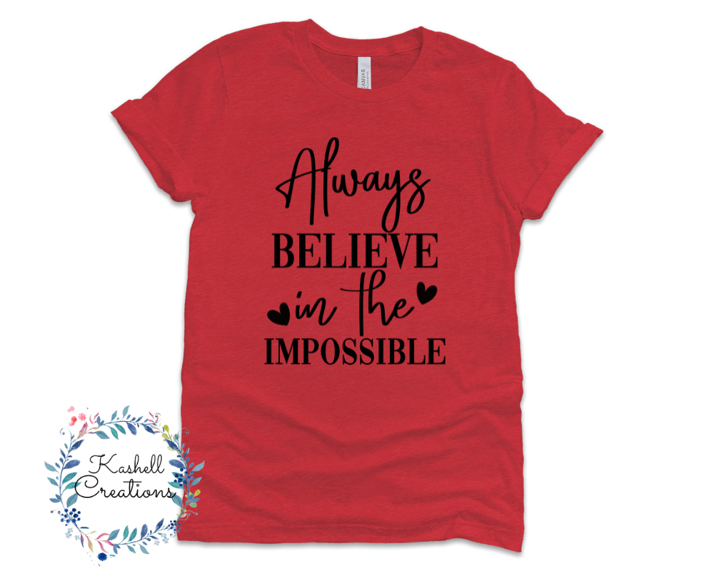 Always Believe in the Impossible T Shirt