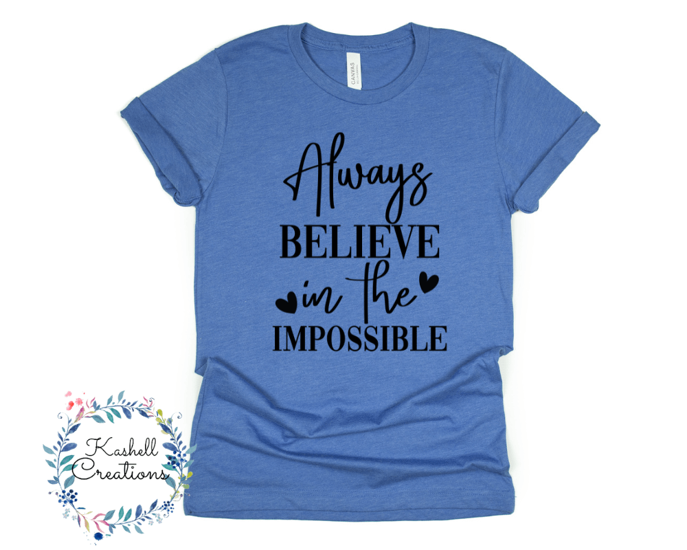 Always Believe in the Impossible T Shirt