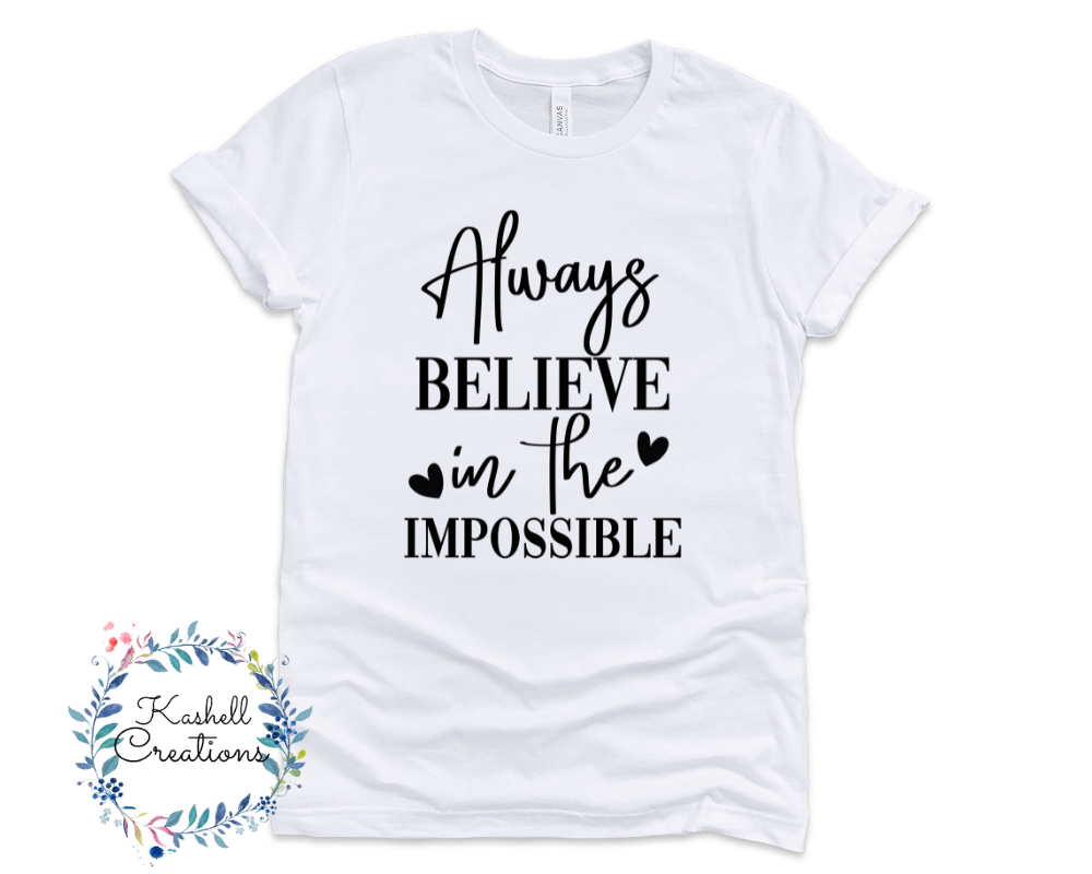 Always Believe in the Impossible T Shirt