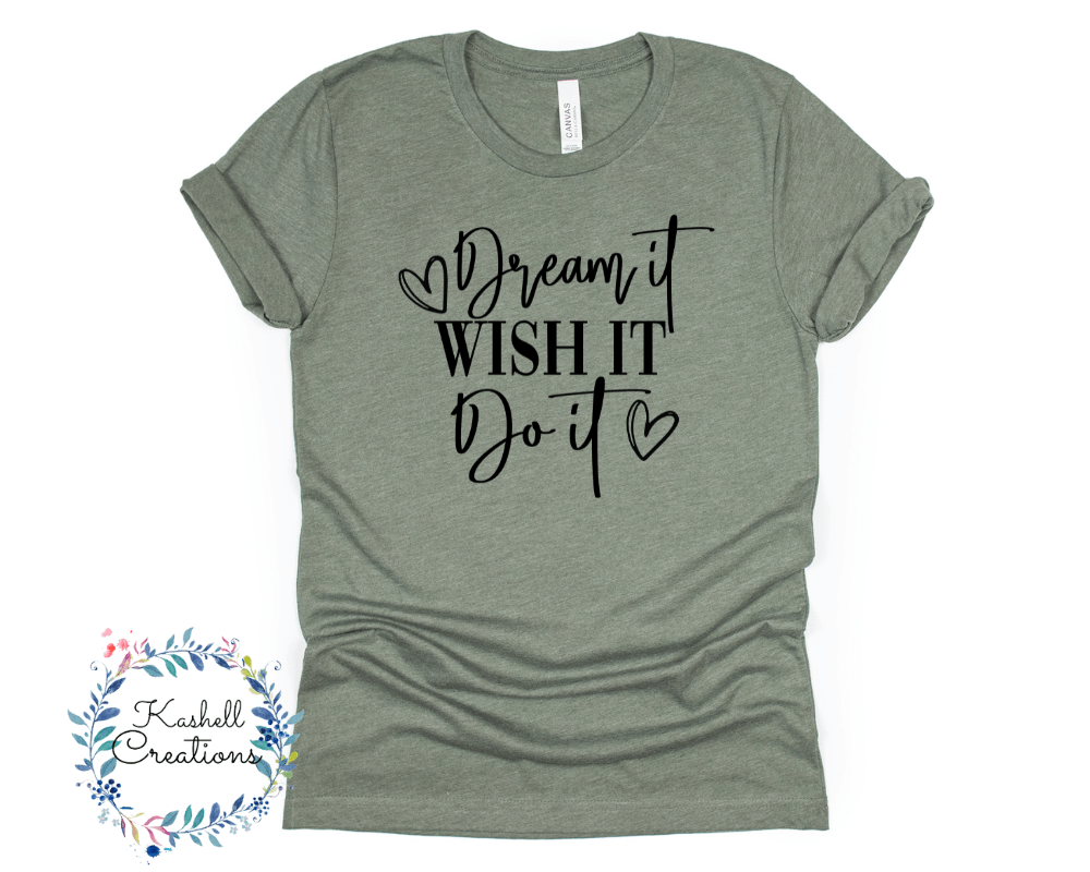 Dream It, Wish it, Do It T Shirt