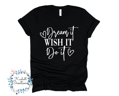 Dream It, Wish it, Do It T Shirt