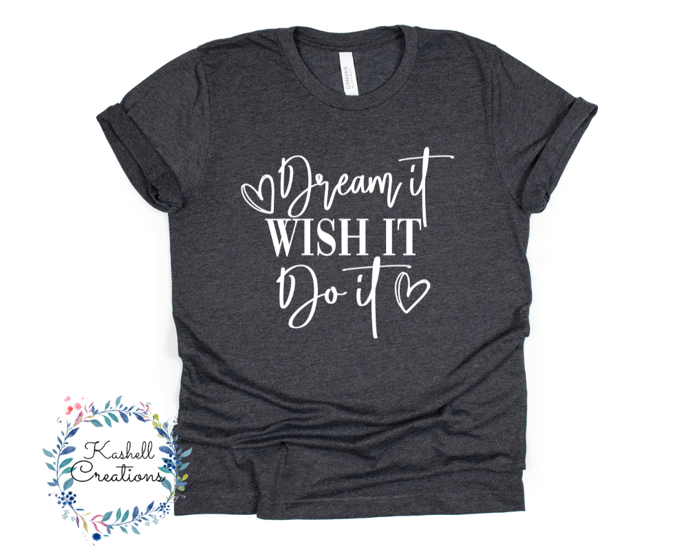 Dream It, Wish it, Do It T Shirt