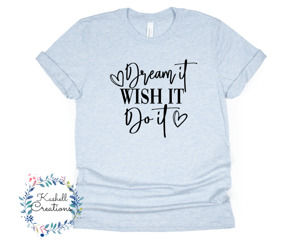 Dream It, Wish it, Do It T Shirt