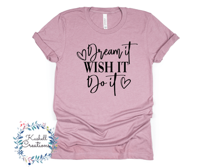 Dream It, Wish it, Do It T Shirt