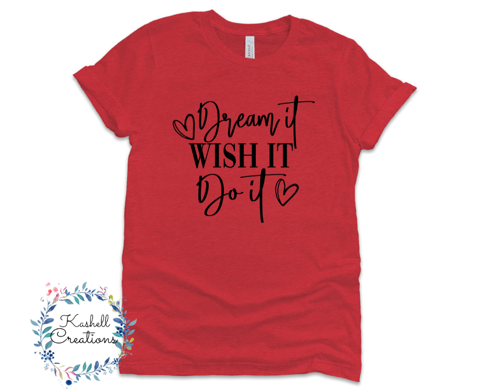 Dream It, Wish it, Do It T Shirt