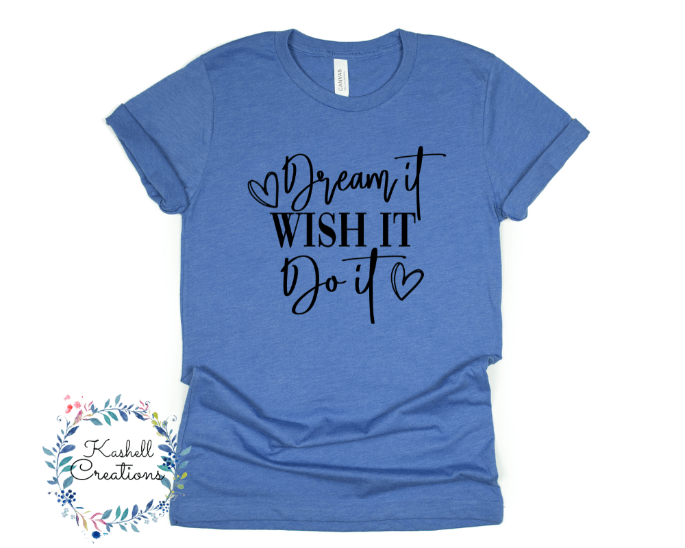 Dream It, Wish it, Do It T Shirt