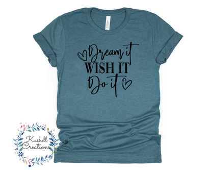 Dream It, Wish it, Do It T Shirt