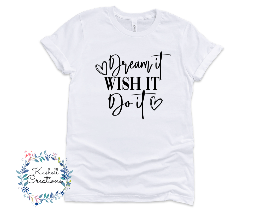 Dream It, Wish it, Do It T Shirt