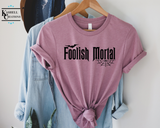 Foolish Mortal T-Shirt - Kashell Creations
