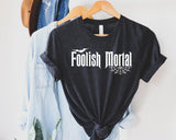 Foolish Mortal T-Shirt - Kashell Creations