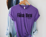 Foolish Mortal T-Shirt - Kashell Creations