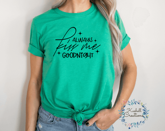 Always Kiss Me Goodnight T Shirt