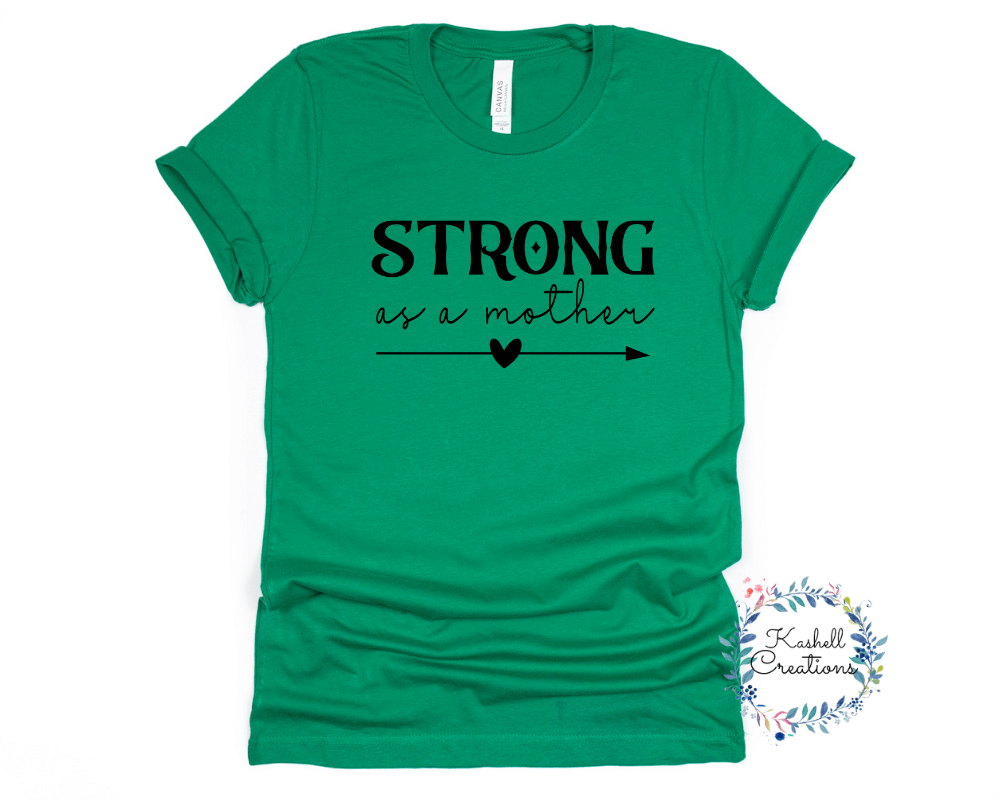 Strong as a Mother T Shirt - Kashell Creations