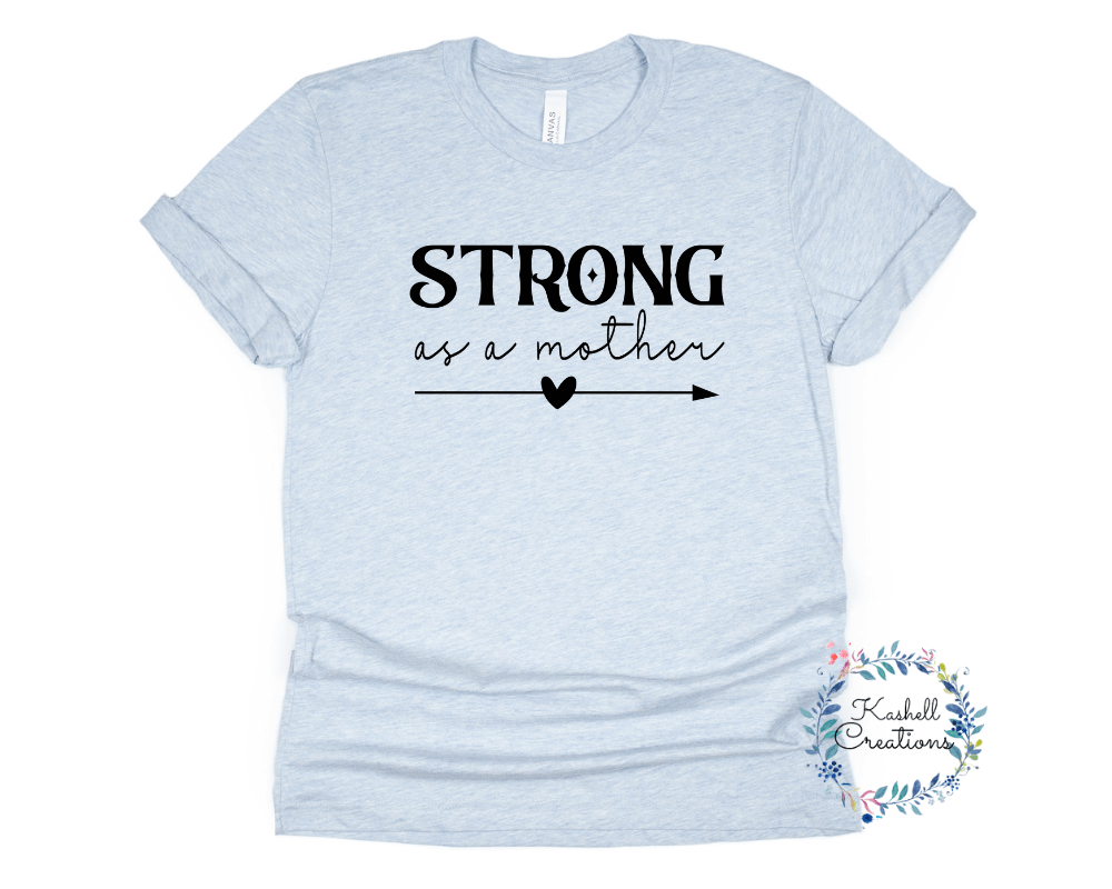 Strong as a Mother T Shirt - Kashell Creations