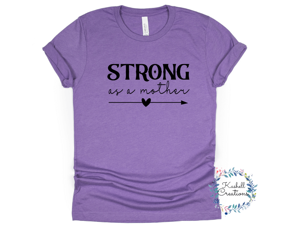 Strong as a Mother T Shirt - Kashell Creations