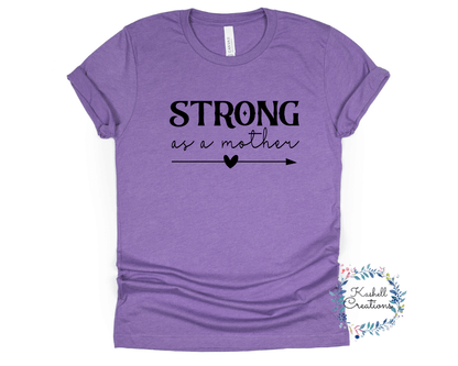 Strong as a Mother T Shirt - Kashell Creations