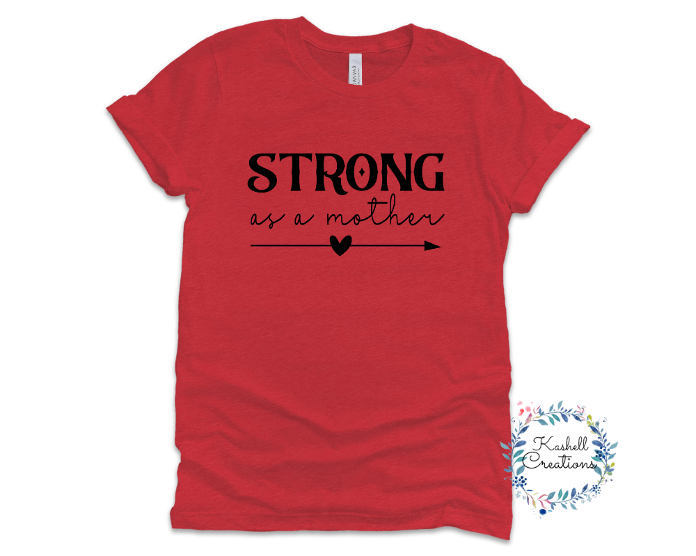 Strong as a Mother T Shirt - Kashell Creations