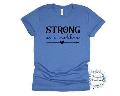 Strong as a Mother T Shirt - Kashell Creations