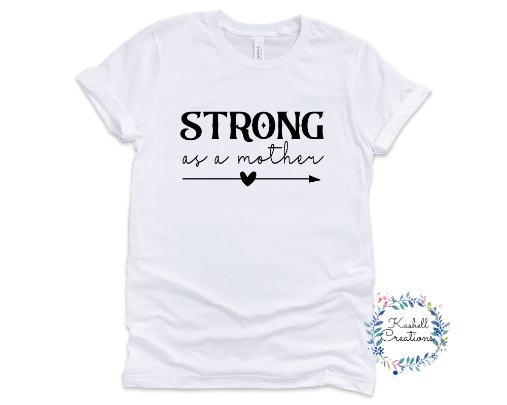 Strong as a Mother T Shirt - Kashell Creations