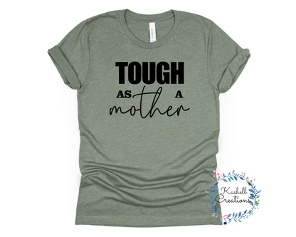 Tough as a Mother T Shirt - Kashell Creations