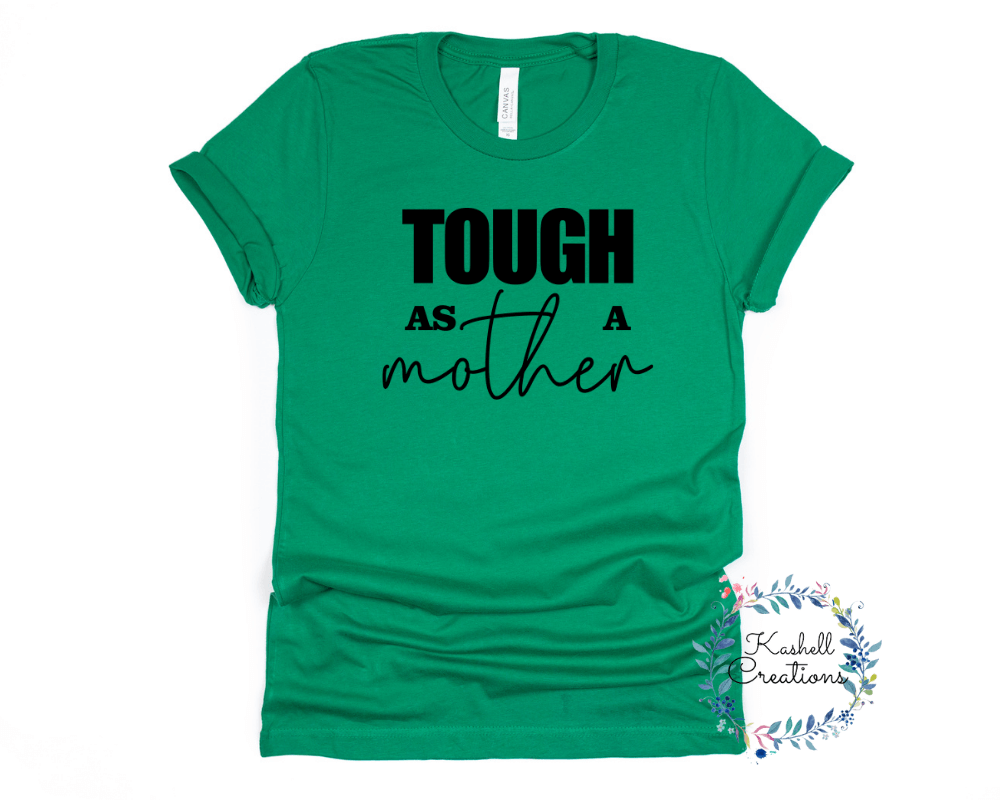 Tough as a Mother T Shirt - Kashell Creations