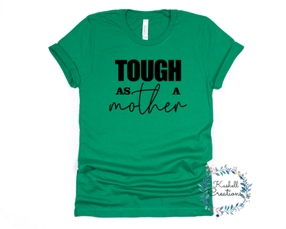 Tough as a Mother T Shirt - Kashell Creations