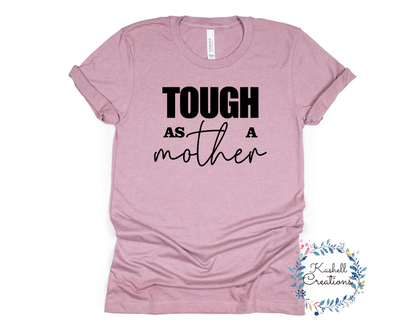 Tough as a Mother T Shirt - Kashell Creations