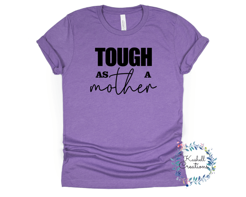 Tough as a Mother T Shirt - Kashell Creations