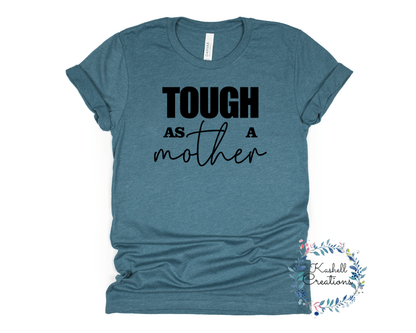 Tough as a Mother T Shirt - Kashell Creations